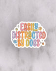 Easily Distracted by Dogs Die Cut Vinyl Sticker