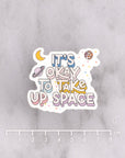 It's Okay to Take Up Space Die Cut Vinyl Sticker