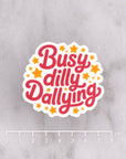 Busy Dilly Dallying Die Cut Vinyl Sticker