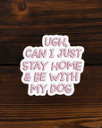 Stay Home With My Dog Die Cut Vinyl Sticker