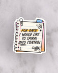 For Once I Would Like to Spiral Into Control Die Cut Vinyl Sticker