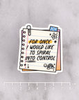 For Once I Would Like to Spiral Into Control Die Cut Vinyl Sticker