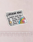 Breaking News Die Cut Vinyl Sticker by Plannerface