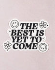 The Best Is Yet To Come Die Cut Vinyl Sticker by Plannerface